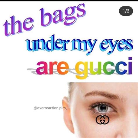 what does the bags under my eyes are gucci mean|gucci under eyes meaning.